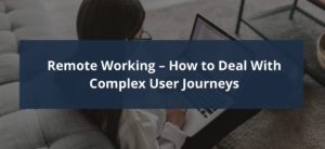 Remote working - How to Deal With Complex User Journeys Header Image
